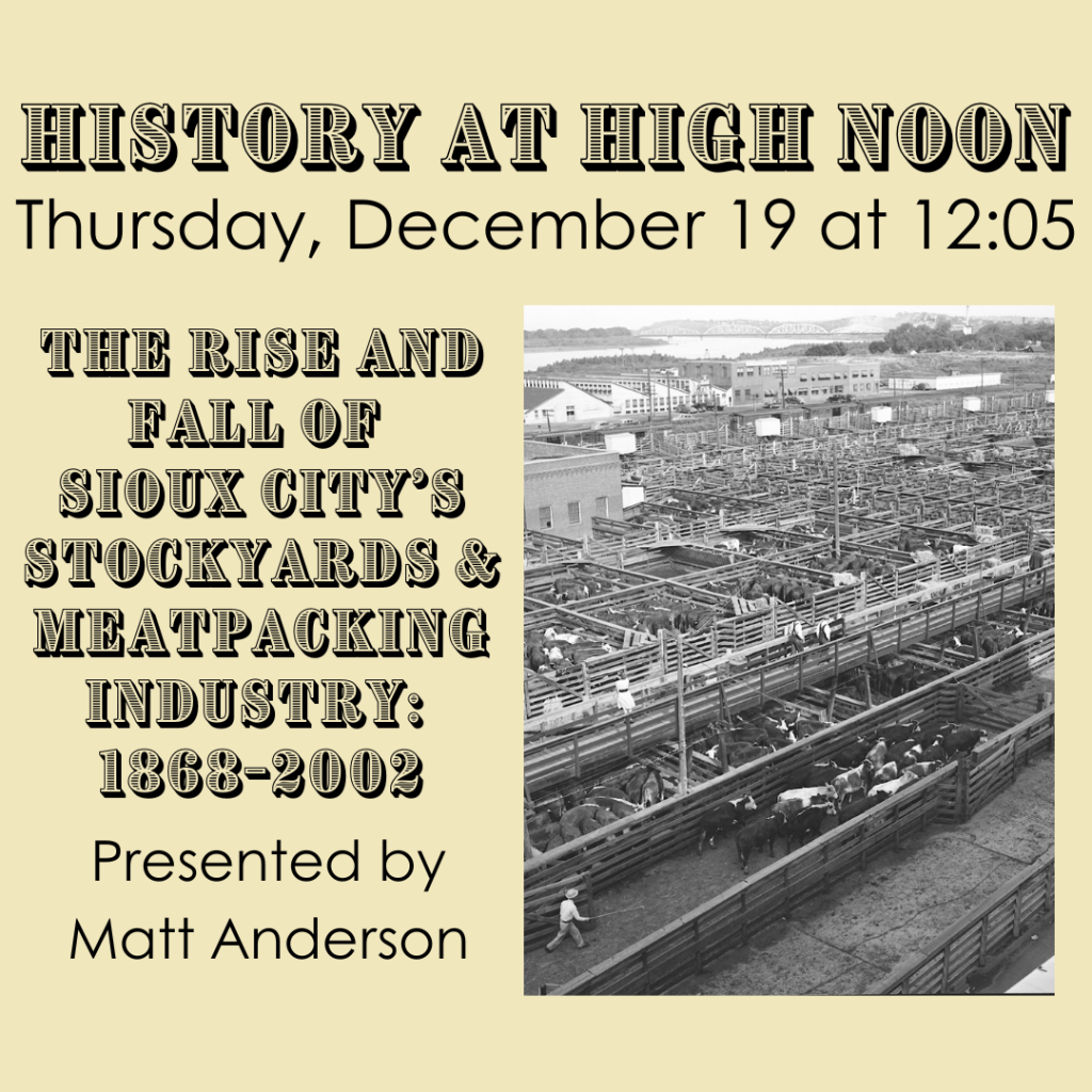 History at High Noon: The Rise and Fall of Sioux City's Stockyards and Meatpacking Industry: 1868-2002