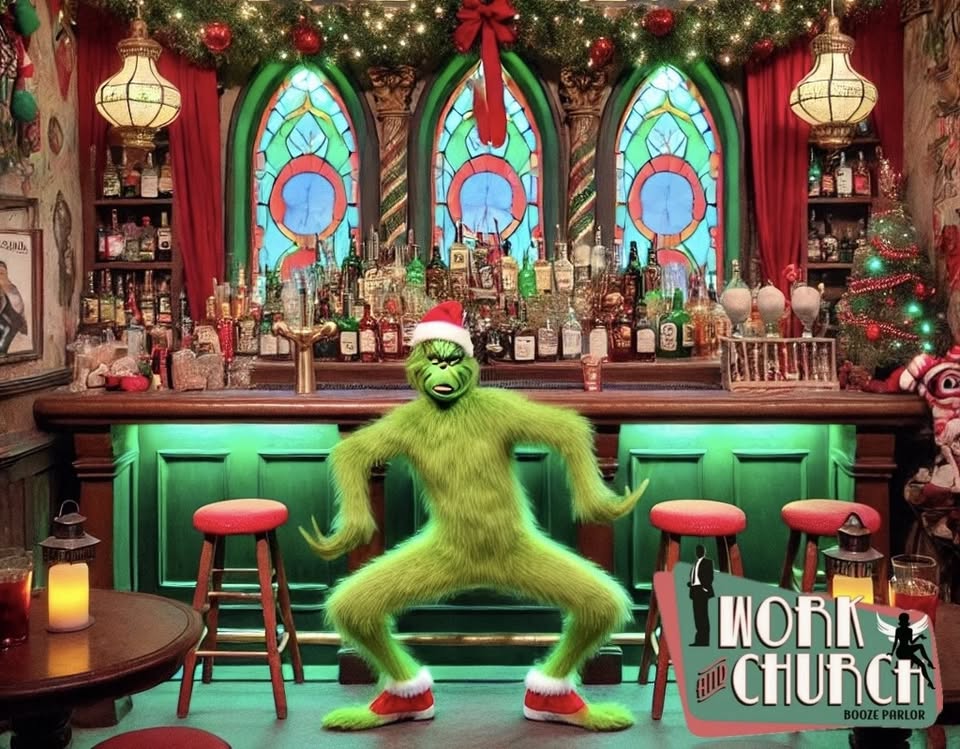 Grinchmas at Work & Church Booze Parlor