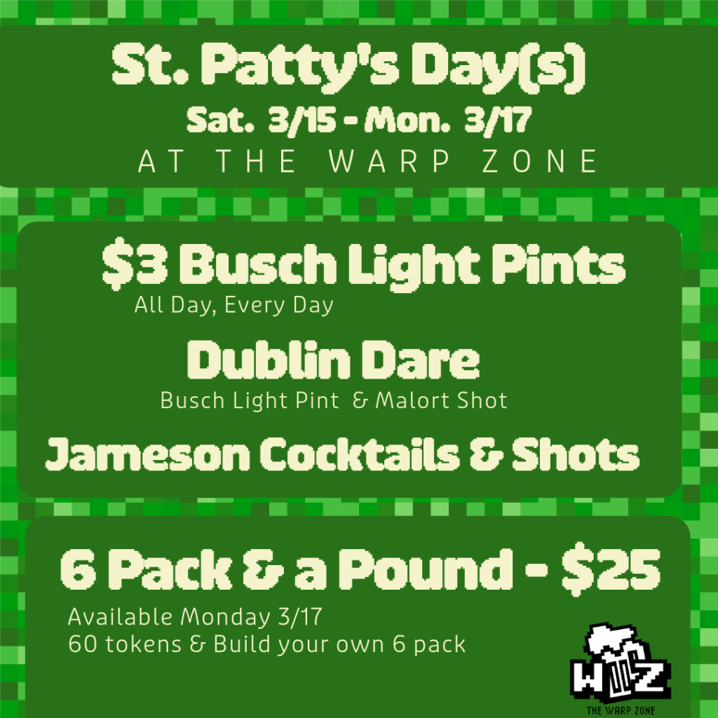 St. Patty’s Day(s) at The Warp Zone Bar & Arcade