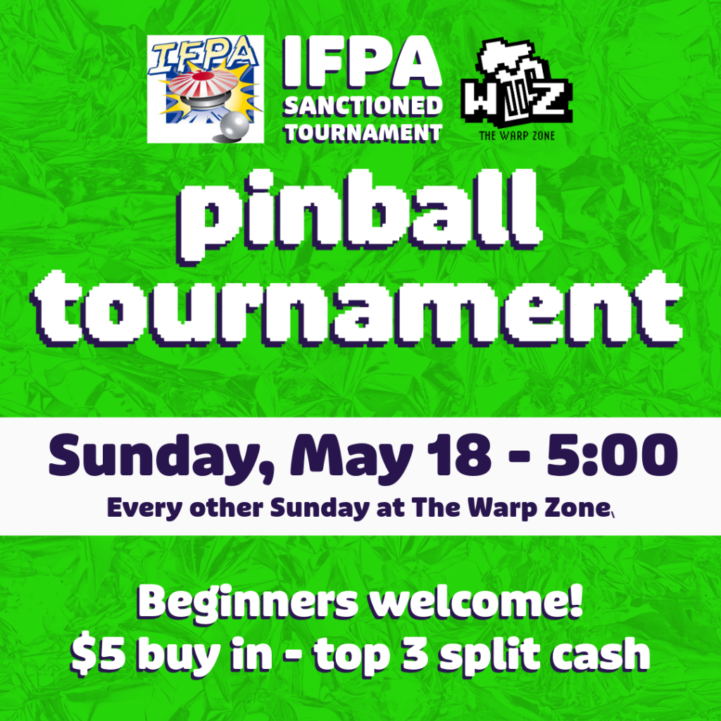 IFPA Sanctioned Pinball Tournament at The Warp Zone Bar & Arcade IFPA Sanctioned Pinball Tournament at The Warp Zone Bar & Arcade