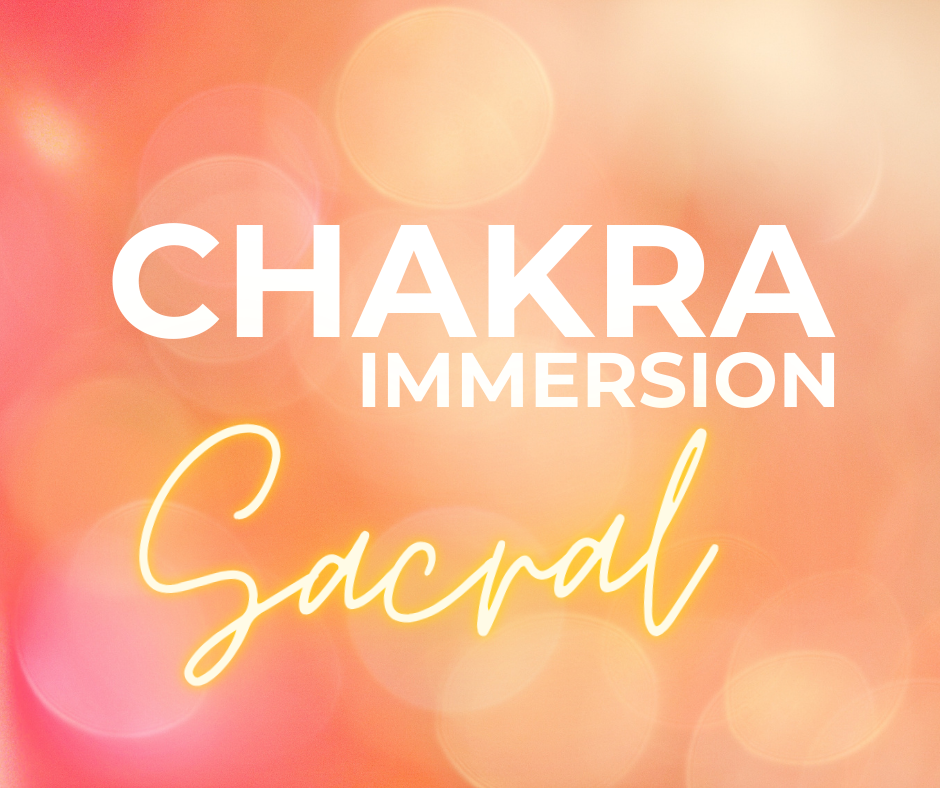 Chakra Immersion: Sacral