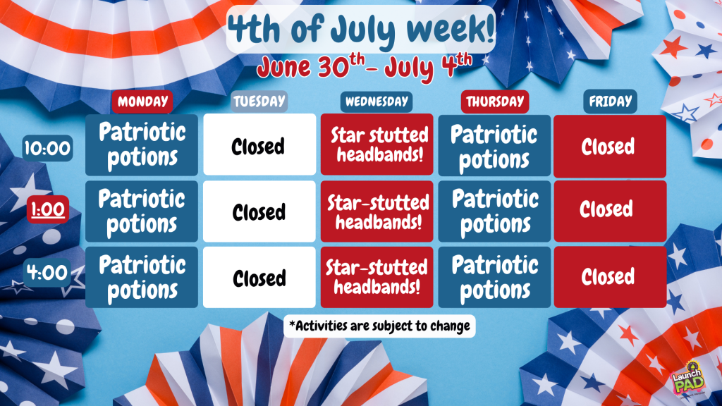 4th of July Week at LaunchPAD! 4th of July Week at LaunchPAD!