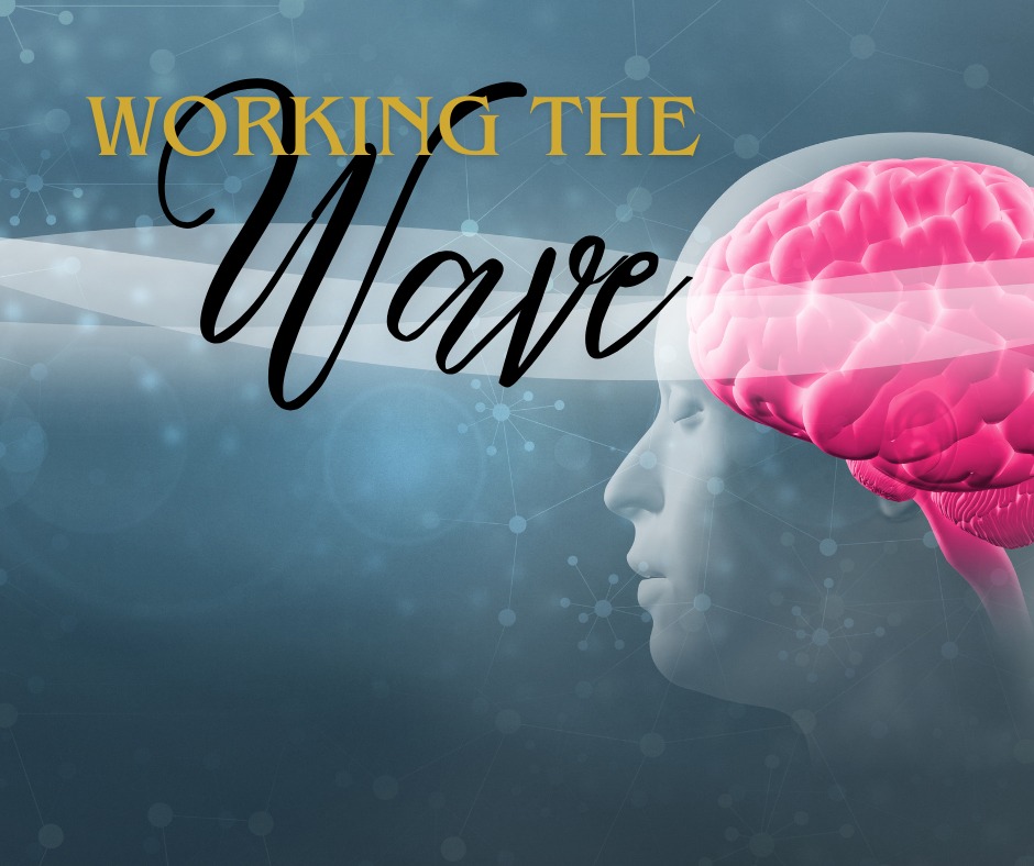 Working the Wave: Accessing Brainwave States Working the Wave: Accessing Brainwave States