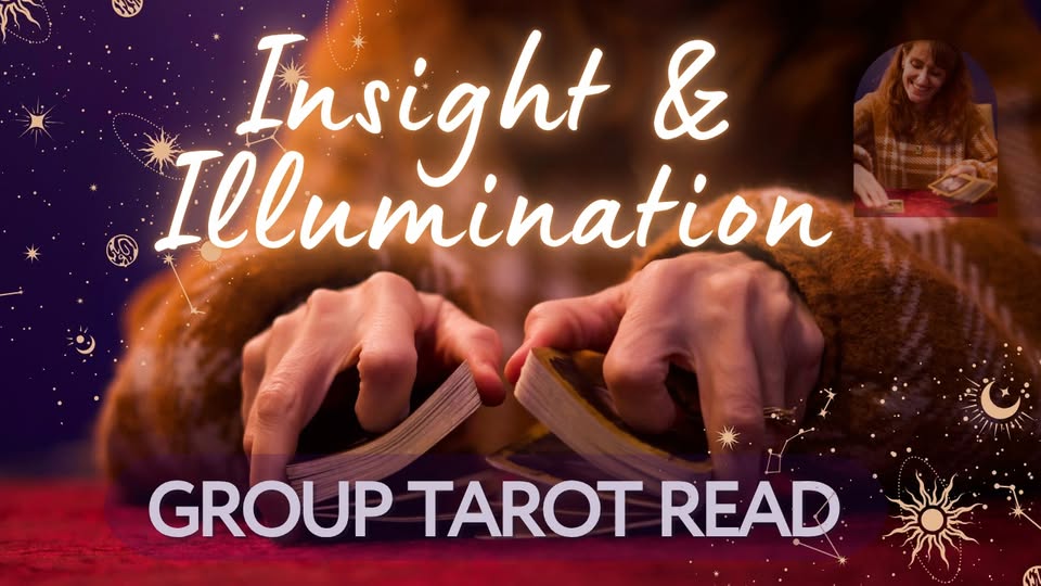 Insight & Illumination – A Group Tarot Read Experience