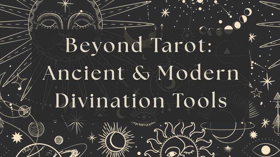 Beyond Tarot: Ancient & Modern Divination Tools