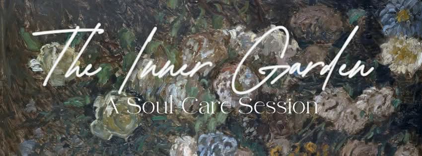 The Inner Garden: A Soul-Care Session