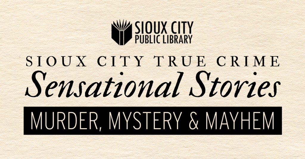 Sioux City True Crime – Sensational Stories: Murder, Mystery, and Mayhem